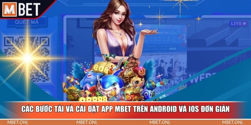 Các bước tải và cài đặt app Mbet trên Android và iOS đơn giản