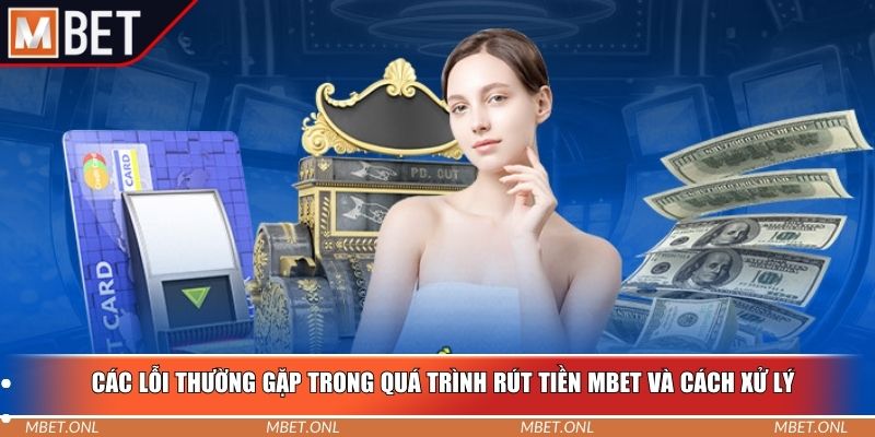 Các lỗi thường gặp trong quá trình rút tiền Mbet và cách xử lý