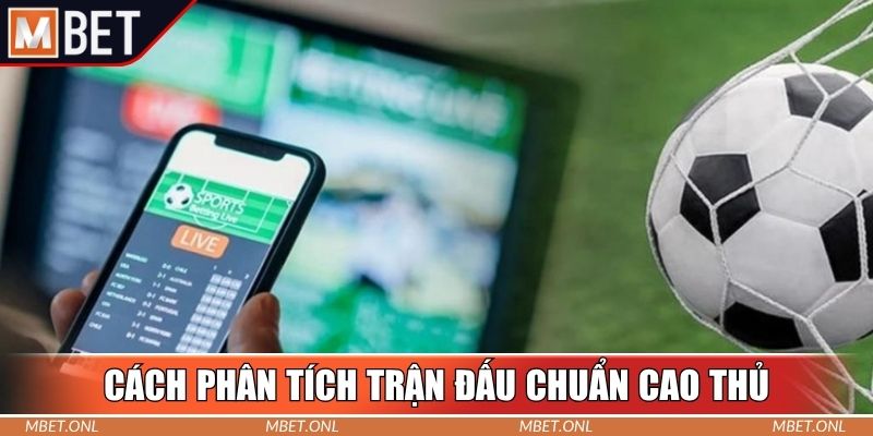 Cách phân tích trận đấu chuẩn cao thủ