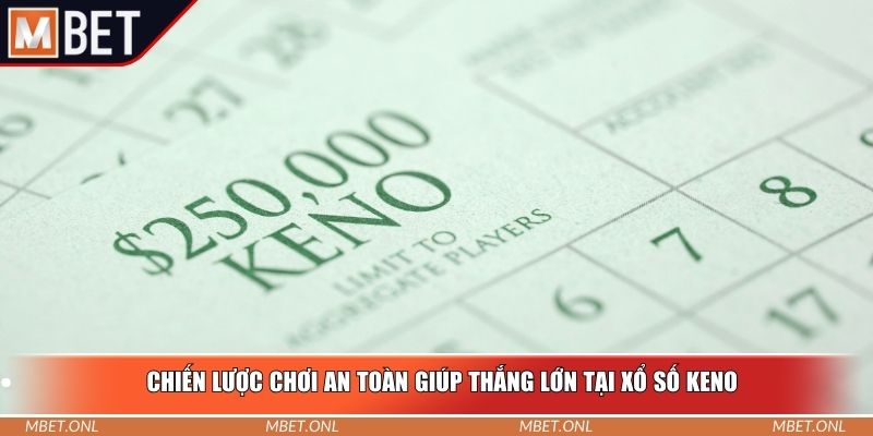 Chiến lược chơi an toàn giúp thắng lớn tại xổ số keno