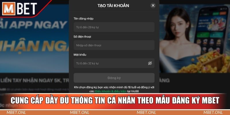 Cung cấp đầy đủ thông tin cá nhân theo mẫu đăng ký Mbet