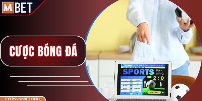 Cược Bóng Đá – Khai Thác Kèo Hay Để Gia Tăng Lợi Nhuận