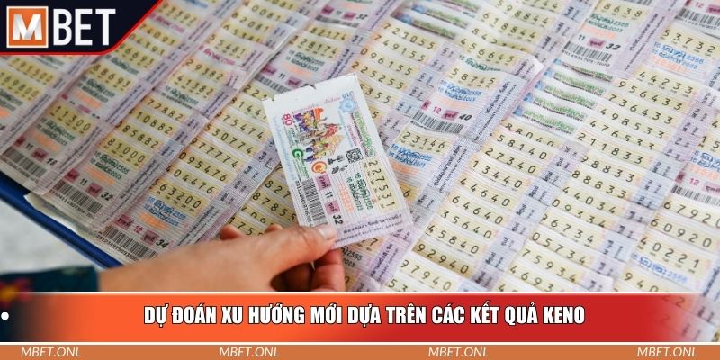 Dự đoán xu hướng mới dựa trên các kết quả Keno