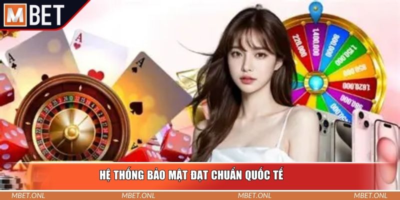 Hệ thống bảo mật đạt chuẩn quốc tế
