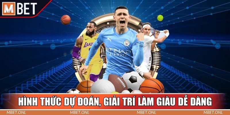 Hình thức dự đoán, giải trí làm giàu dễ dàng