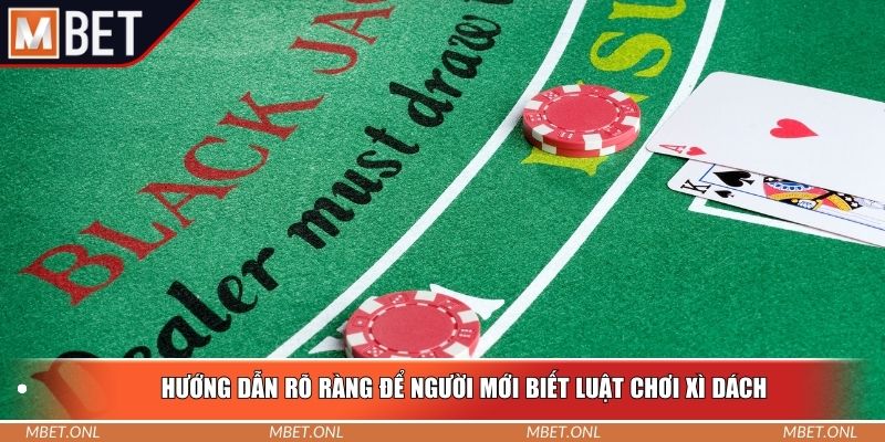 Hướng dẫn rõ ràng để người mới biết luật chơi xì dách
