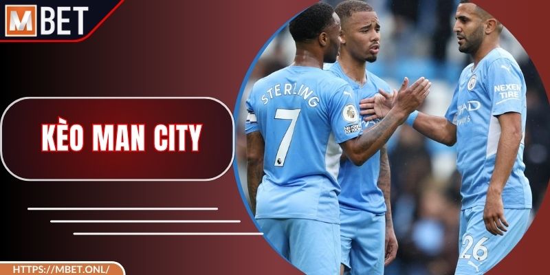 Kèo Man City - Phân Tích Trận Đấu Để Cá Cược Chuẩn Xác