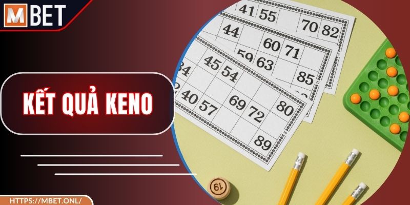 Kết Quả Keno – Chìa Khóa Mở Đường Tới Giải Thưởng Giá Trị