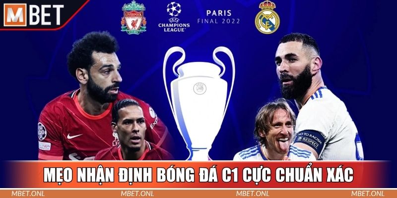 Mẹo nhận định bóng đá C1 cực chuẩn xác