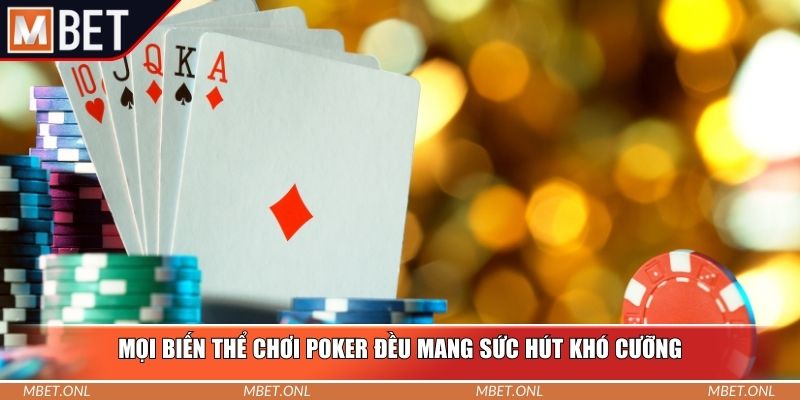 Mọi biến thể chơi poker đều mang sức hút khó cưỡng
