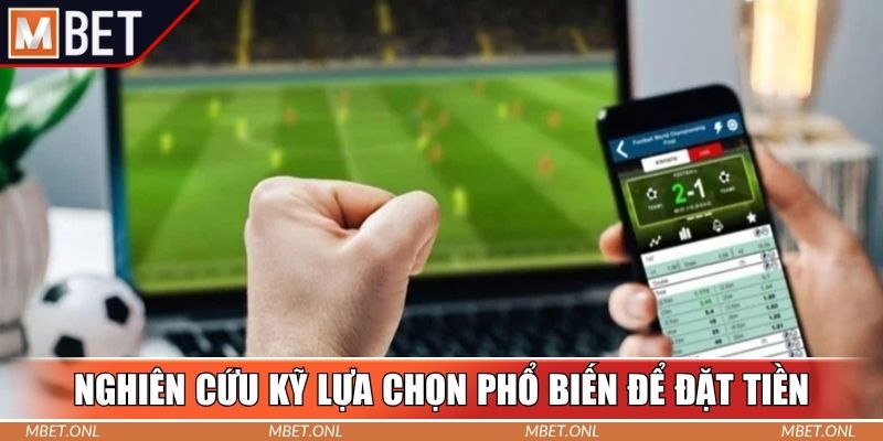Nghiên cứu kỹ lựa chọn phổ biến để đặt tiền