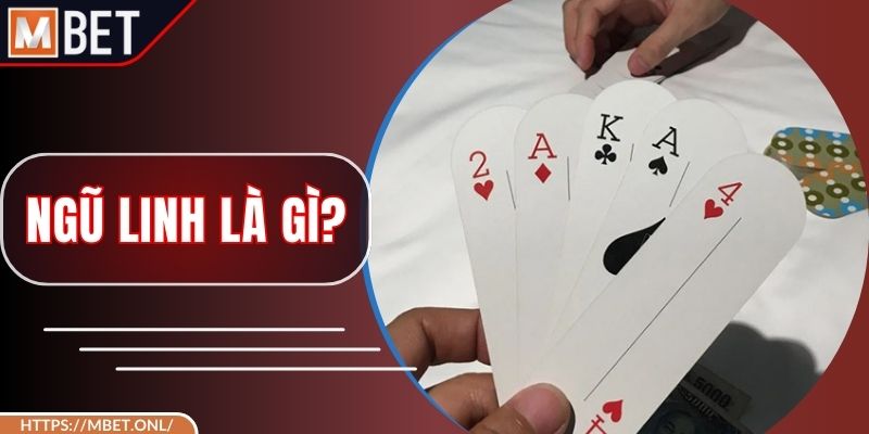 Ngũ Linh Là Gì? Giải Mã Sức Mạnh Của Tay Bài Đặc Biệt