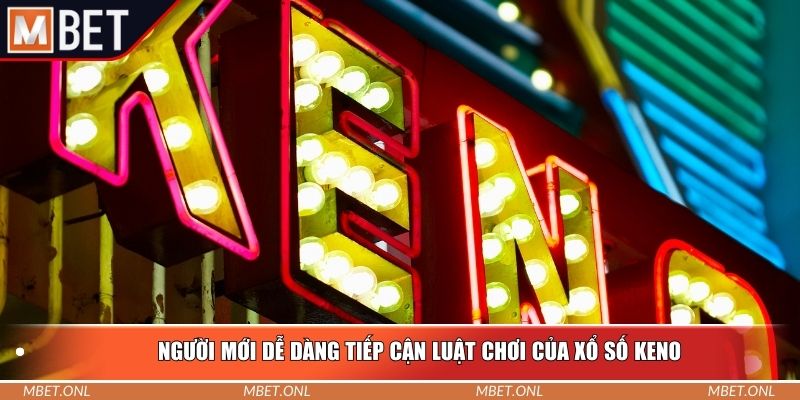 Người mới dễ dàng tiếp cận luật chơi của xổ số keno