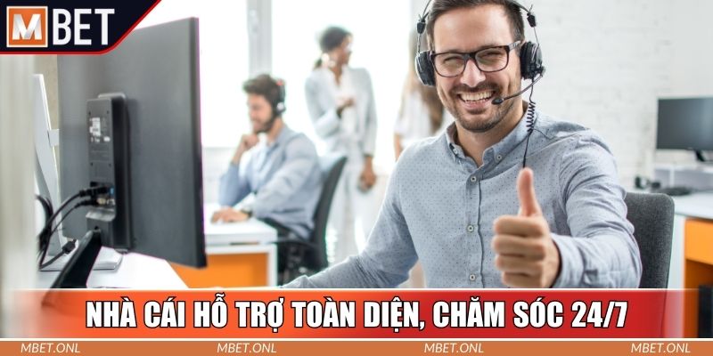 Nhà cái hỗ trợ toàn diện, chăm sóc 24/7