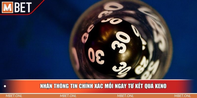 Nhận thông tin chính xác mỗi ngày từ kết quả Keno
