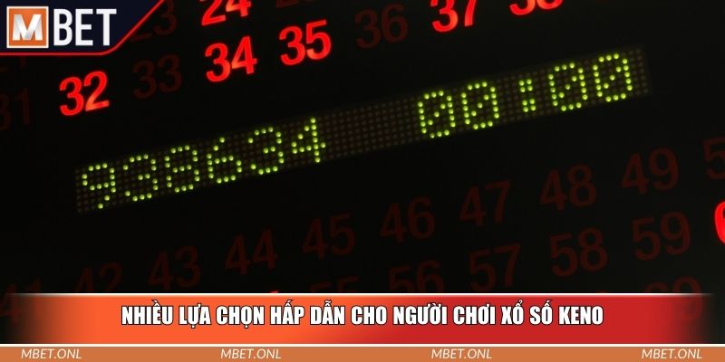 Nhiều lựa chọn hấp dẫn cho người chơi xổ số keno
