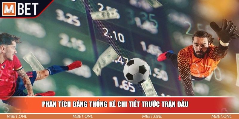 Phân tích bảng thống kê chi tiết trước trận đấu