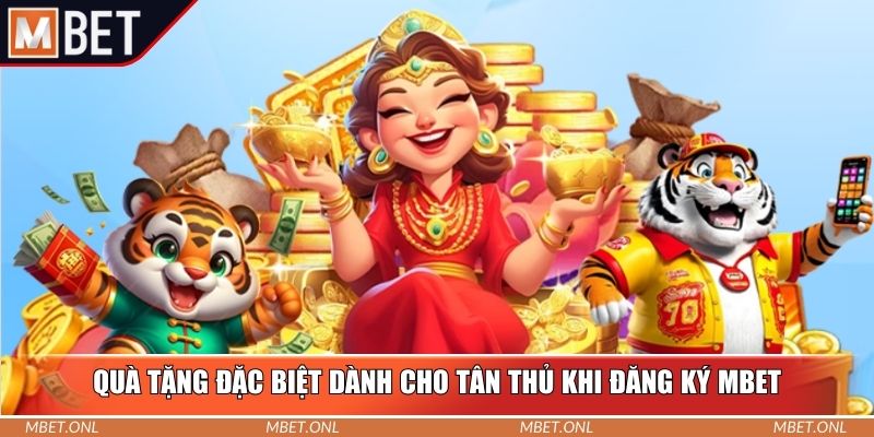 Quà tặng đặc biệt dành cho tân thủ khi đăng ký Mbet