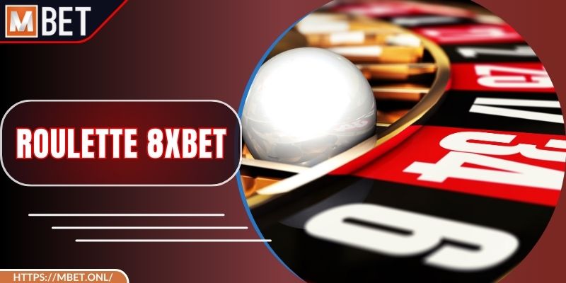 Roulette 8XBet – Mỗi Vòng Quay Là Cơ Hội Thắng Khủng