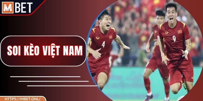 Soi Kèo Việt Nam Giúp Cá Cược Đạt Hiệu Quả Cực Khủng