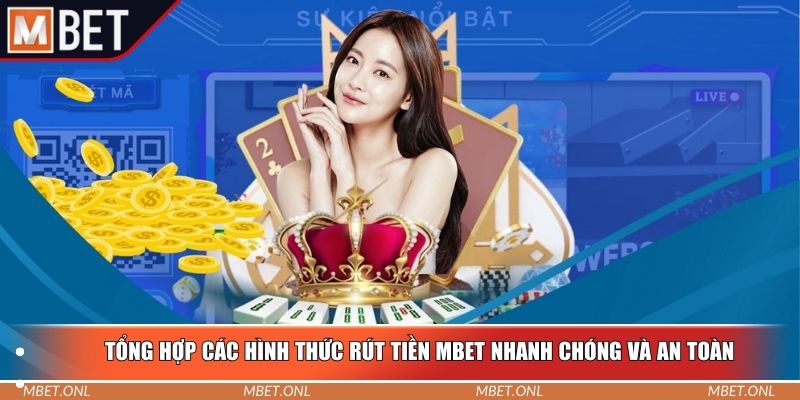 Tổng hợp các hình thức rút tiền Mbet nhanh chóng và an toàn