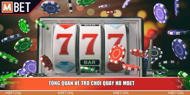 Tổng quan về trò chơi quay hũ Mbet