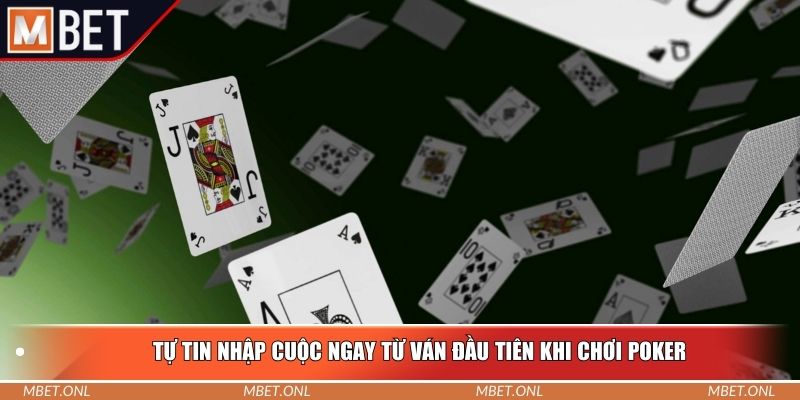 Tự tin nhập cuộc ngay từ ván đầu tiên khi chơi poker